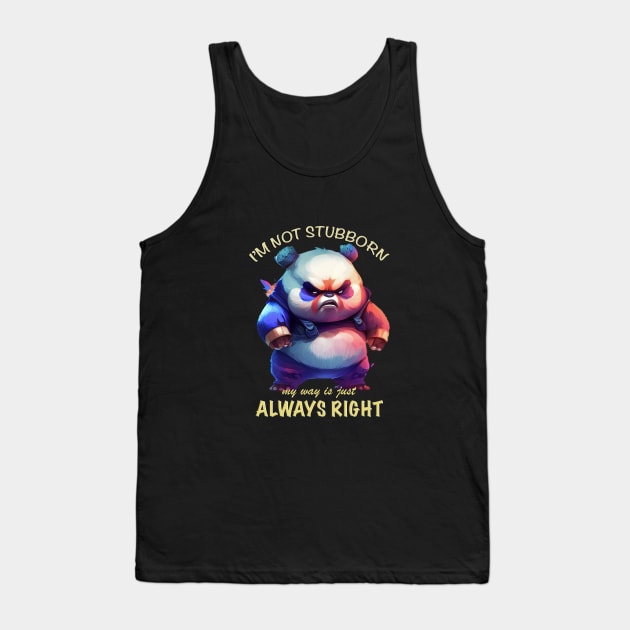 Panda I'm Not Stubborn My Way Is Just Always Right Cute Adorable Funny Quote Tank Top by Cubebox